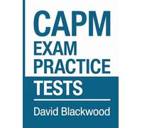 CAPM Exam Practice Tests: Over 1500 Practice questions with answers and detailed explanations