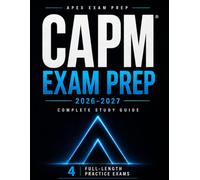 CAPM Exam Prep 2026-2027: Certified Associate in Project Management Study Guide with 4 Full-Length Practice Exams, Practice Questions, Agile, Predictive, Business Analysis and Detailed Explanations