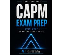 CAPM Exam Prep 2026-2027: Certified Associate in Project Management Study Guide with 4 Full-Length Practice Exams, Practice Questions, Agile, Predictive, Business Analysis and Detailed Explanations
