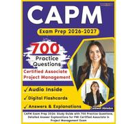 CAPM Exam Prep 2026: Study Guide with 700 Practice Questions, Detailed Answer Explanations for PMI Certified Associate in Project Management Exam