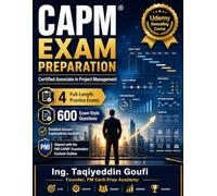 CAPM Exam Preparation: 4 Full-Length Practice Exams with 600 Realistic Questions and Detailed Answer Explanations | Aligned with the PMI CAPM Examination Content Outline