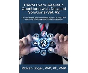 CAPM Exam-Realistic Questions with Detailed Solutions-Set #2: 150 unique exam questions covering all topics in 2026 CAPM exam using detailed explanations for each question