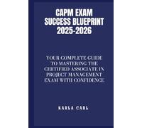 CAPM Exam Success Blueprint 2025-2026: Your Complete Guide to Mastering the Certified Associate in Project Management Exam with Confidence