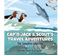Cap'n Jack & Scout's Travel Adventures - The Complete Collection: Four Fun and Educational World Journeys for Curious Kids Ages 3-8
