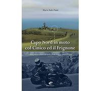 Capo Nord in moto col Cinico ed il Frignone. Schizofrenico diario di bordo di un viaggio straordinario