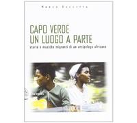 Capo Verde un luogo a parte. Storie e musiche migranti di un arcipelago africano