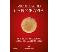 Capocrazia. Se il presidenzialismo ci manderà all'inferno