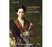 Capodimonte Da Reggia A Museo: Cinque Secoli Di Capolavori Alla Venaria Reale. G