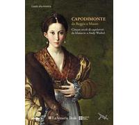 Capodimonte da Reggia a Museo: cinque secoli di capolavori alla Venaria Reale. Guida Breve. Ediz. illustrata