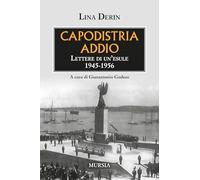 Capodistria addio: Lettere di un’esule 1945-1956