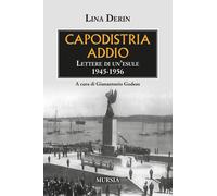 Capodistria addio. Lettere di un'esule 1945-1956 - Derin Lina