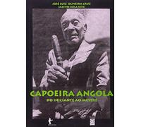 Capoeira Angola. Do Iniciante Ao Mestre (Em Portuguese do Brasil)