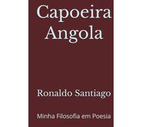 Capoeira Angola: Minha Filosofia em Poesia