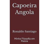 Capoeira Angola: Minha Filosofia em Poesia
