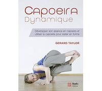 Capoeira dynamique: Améliorer sa condition physique en capoeira et utiliser la capoeira pour rester en forme