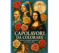Capolavori da Colorare: Colora la bellezza, rilassa la mente