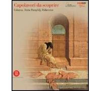 Capolavori da scoprire. Colonna, Doria Pamphilj, Pallavicini. Ediz. illustrata