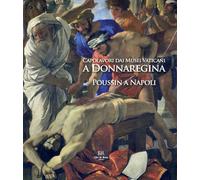 Capolavori dai Musei Vaticani a Donnaregina. Poussin a Napoli - De Rosa, 2021