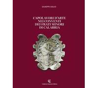 Capolavori d'arte nei conventi dei Frati Minori di Calabria. Ediz. illustrata