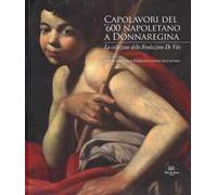 Capolavori del '600 napoletano a Donnaregina. La collezione della Fondazione De Vito. Catalogo della mostra (Napoli, 30 ottobre 2024-28 febbraio 2025). Ediz. a colori