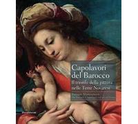 Capolavori del barocco. Il trionfo della pittura nelle terre novaresi. Catalogo della mostra (Novara, 18 giugno-27 settembre 2015). Ediz. italiana e inglese