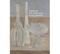 Capolavori della collezione Gianni Mattioli. Ediz. illustrata