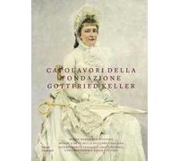 Capolavori della Fondazione Gottfried Keller. Ediz. a colori