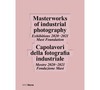 Capolavori della fotografia industriale. Mostre 2020-2021 Fondazi