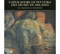 Capolavori di pittura dei musei di Milano. Dal Trecento al Novecento