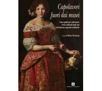 Capolavori Fuori Dai Musei. Linee Guida Per Valorizzare I Beni Culturali Degli E