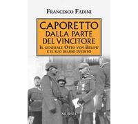Caporetto dalla parte del vincitore. Il generale Otto von Below e il suo diario inedito