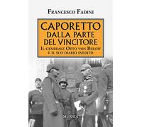 Caporetto dalla parte del vincitore: Il generale Otto von Below e il suo diario inedito