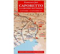 Caporetto. La grande battaglia. 24 ottobre-19 novembre 1917