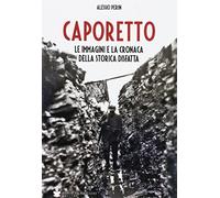 Caporetto, le immagini e la cronaca
