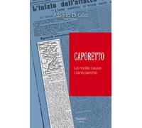 Caporetto. Le molte cause. I tanti perché - Di Gilio Alberto