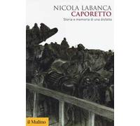 Caporetto. Storia e memoria di una disfatta