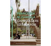 Capovolgere lo sguardo. Nuove pratiche visuali per una narrazione critica ...