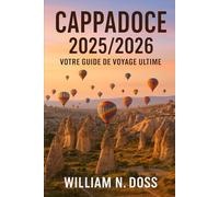 CAPPADOCE 2025/2026 VOTRE GUIDE DE VOYAGE ULTIME
