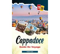 CAPPADOCE Guide de voyage 2026: S’élever au-dessus des cheminées de fées : vols en montgolfière au lever du soleil au-dessus de la vallée ancienneROBERT DUNN
