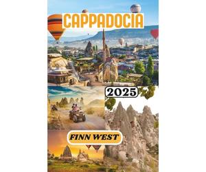 CAPPADOCIA GUIDA DI VIAGGIO 2025: Dalle case rupestri ai cieli silenziosi: un viaggio profondo nell'anima della cultura, dell'artigianato e dello spirito della Cappadocia