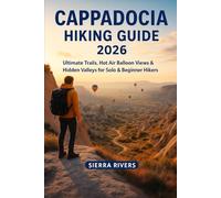 CAPPADOCIA HIKING GUIDE 2026: Ultimate Trails, Hot Air Balloon Views & Hidden Valleys for Solo & Beginner Hikers