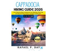 CAPPADOCIA HIKING GUIDE 2026: Your Step-by-Step Companion for Walking, Planning, and Discovering Turkey’s Unique Landscapes