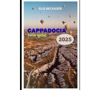 Cappadocia Tour Guide 2025: Explore Ancient Valleys, Cave Dwellings, Hot-Air Views, Cultural Wonders, and Timeless Landscapes