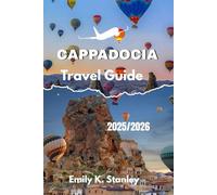CAPPADOCIA TRAVEL GUIDE 2025/2026: Discover Christmas celebrate, Snowy Valleys, and All-Season Adventures in Turkey With Map and Itinerary