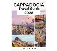 CAPPADOCIA Travel Guide 2025-2026: Your Insider Guide to Cappadocia’s Wonders, Caves, Cuisine, and Culture