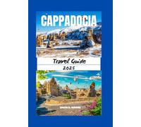 CAPPADOCIA TRAVEL GUIDE 2025: A Practical Guide to Planning Your Adventure