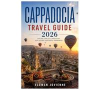 CAPPADOCIA TRAVEL GUIDE 2026