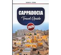 CAPPADOCIA Travel Guide 2026: Discover Top Destinations, Itineraries, Things to Do, and Local Insights Across Central Turkey