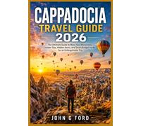 CAPPADOCIA TRAVEL GUIDE 2026: The Ultimate Guide to Must-See Attractions, Insider Tips, Hidden Gems, and Smart Budget Hacks for an Unforgettable Trip