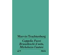 Cappella Pazzi. Brunelleschi il mito, Michelozzo l'autore
